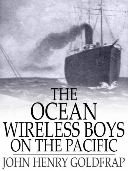 Title details for The Ocean Wireless Boys on the Pacific by John Henry Goldfrap - Available